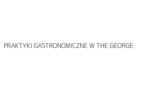 PRAKTYKI GASTRONOMICZNE W THE GEORGE